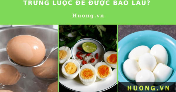 trứng luộc để được bao lâu